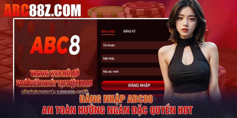 Đăng nhập ABC88 an toàn hưởng ngàn đặc quyền hot