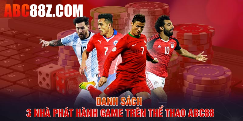 Danh sách 3 nhà phát hành game trên thể thao ABC88