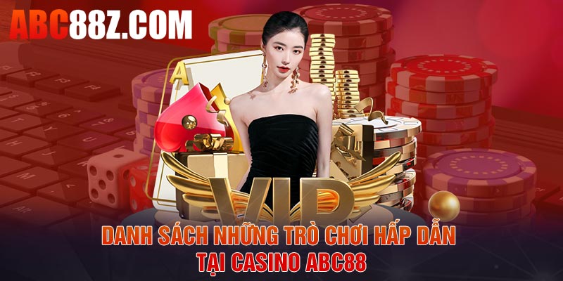 Danh sách những trò chơi hấp dẫn tại Casino ABC88