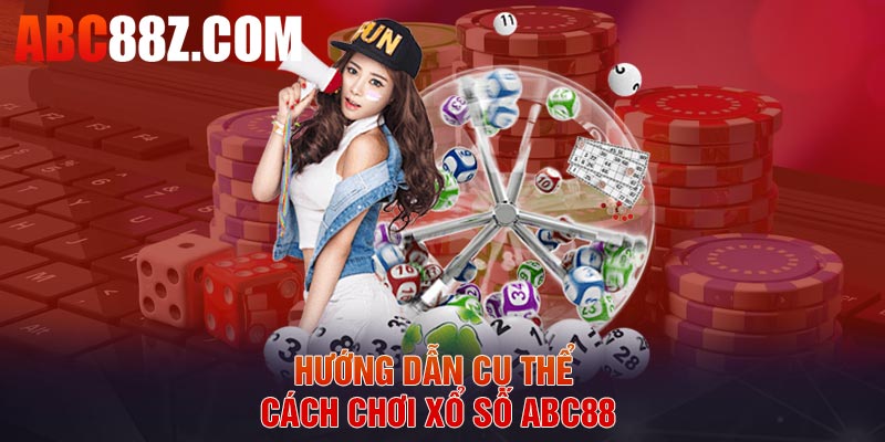Hướng dẫn cụ thể cách chơi xổ số ABC88