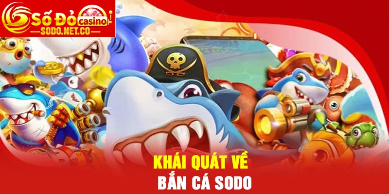 Khái quát về Bắn Cá Sodo
