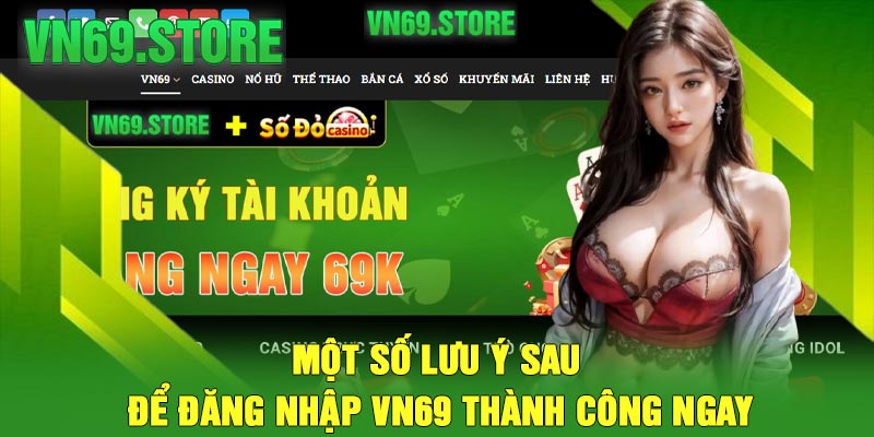 Một Số Lưu Ý Sau Để Đăng Nhập VN69 Thành Công Ngay