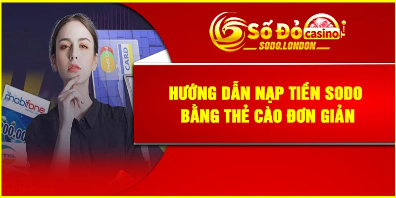 Hướng Dẫn Nạp Tiền Sodo Bằng Thẻ Cào Đơn Giản